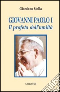 Giovanni Paolo I. Il profeta dell'umiltà libro di Stella Giordano