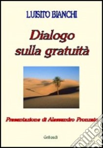 Dialogo sulla gratuità libro di Bianchi Luisito