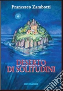 Deserto di solitudini libro di Zambotti Francesco