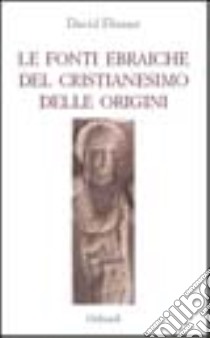 Le fonti ebraiche del cristianesimo delle origini libro di Flusser David