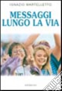 Messaggi lungo la via libro di Martelletto Ignazio