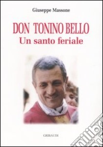 Don Tonino Bello. Un santo feriale libro di Massone Giuseppe