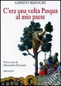 C'era una volta Pasqua al mio paese libro di Bianchi Luisito