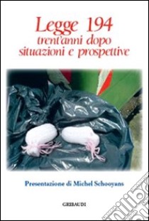 Legge 194. Trent'anni dopo. Situazione e prospettive libro di Garrone G. (cur.)