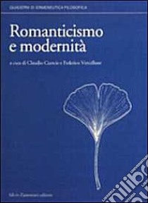 Romanticismo e modernità. Atti del Convegno (Torino, 25-27 maggio 1995) libro di Ciancio C. (cur.); Vercellone F. (cur.)