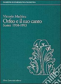 Orfeo e il suo canto. Scritti (1952-1993) libro di Mathieu Vittorio