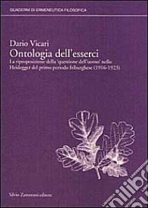 Ontologia dell'esserci. La riproposizione della «Questione dell'uomo» nello Heidegger del primo periodo friburghese (1916-1923) libro di Vicari Dario