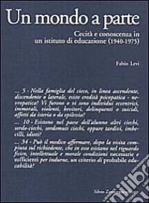 Un mondo a parte. Cecità e conoscenza in un istituto di educazione (1940-1975) libro di Levi Fabio