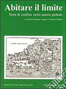 Abitare il limite. Terre di confine nello spazio globale libro