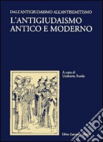 L'antigiudaismo antico e moderno. Vol. 1: Dall'antigiudaismo all'antisemitismo libro di Fortis U. (cur.)