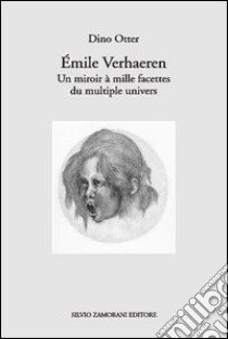 Émile Verhaeren. Un miroir à mille facettes du multiple univers. Con CD Audio libro di Otter Dino; Avolio Otter G. (cur.)