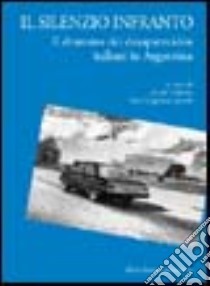 Il silenzio infranto. Il dramma dei desaparecidos italiani in Argentina libro di Tallone C. (cur.); Vigevani Jarach V. (cur.)