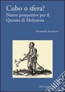 Cubo o sfera? Nuove prospettive per il quesito di Molyneux libro di Jacomuzzi Alessandra