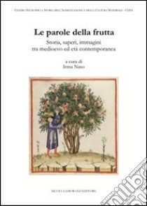 Le parole della frutta. Storia, saperi, immagini tra medioevo ed età contemporanea libro