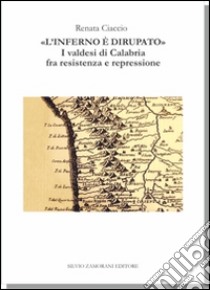 «L'inferno è dirupato». I valdesi di Calabria tra resistenza e repressione libro di Ciaccio Renata