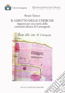 Il ghetto delle Cherche. Appunti per una storia della comunità ebraica di Carmagnola libro di Taricco Bruno