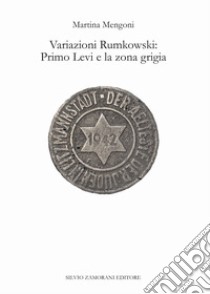 Variazioni Rumkowski: Primo Levi e la zona grigia libro di Mengoni Martina