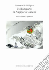 Nell'acquario di Angiporto Galleria libro di Nobili Spada Francesca; Lapiccirella V. (cur.)