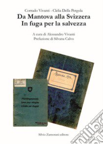 Da Mantova alla Svizzera. In fuga per la salvezza. Nuova ediz. libro di Vivanti Corrado; Della Pergola Clelia; Vivanti A. (cur.)