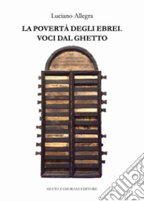 La povertà degli ebrei. Voci dal ghetto libro di Allegra Luciano