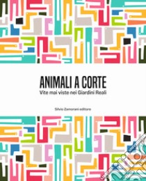 Animali a corte. Vite mai viste nei Giardini Reali. Ediz. italiana e inglese libro di Bava Annamaria; Dassi Stefania; Ferrari Marco; Dassi S. (cur.); Testore C. (cur.)