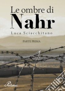 Le ombre di Nahr. Vol. 1 libro di Sciacchitano Luca