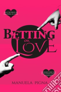 Betting on Love libro di Pigna Manuela