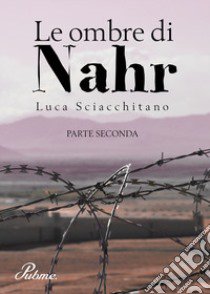 Le ombre di Nahr. Vol. 2 libro di Sciacchitano Luca