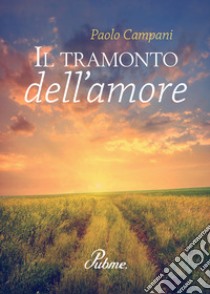 Il tramonto dell'amore libro di Campani Paolo