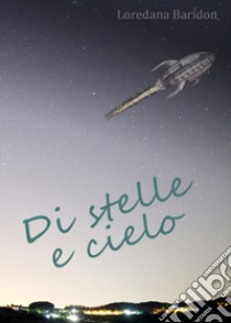 Di stelle e cielo. Le principesse e il fuoco di Shadow Creek libro di Baridon Loredana