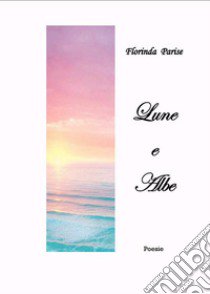 Lune e albe libro di Parise Florinda