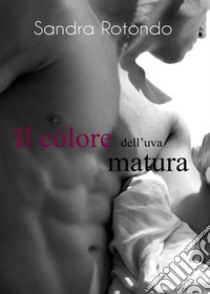 Il colore dell'uva matura libro di Rotondo Sandra