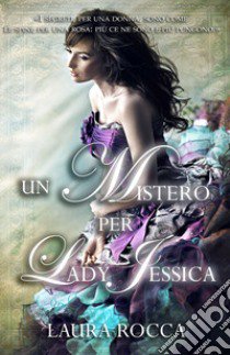 Un mistero per lady Jessica libro di Rocca Laura