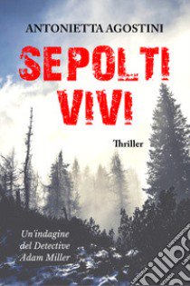 Sepolti vivi libro di Agostini Antonietta