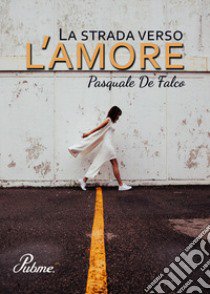 La strada verso l'amore libro di De Falco Pasquale