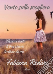 Vento sulla scogliera libro di Redivo Fabiana