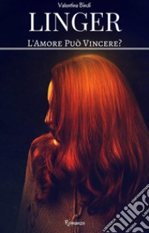 Linger. l'amore può vincere? libro di Bindi Valentina