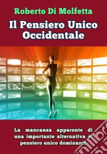 Il Pensiero Unico Occidentale libro di Di Molfetta Roberto