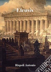 Eleusis libro di Rispoli Antonio