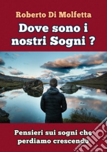 Dove sono i nostri sogni? libro di Di Molfetta Roberto