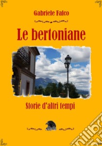 Le bertoniane. Storie d'altri tempi libro di Falco Gabriele