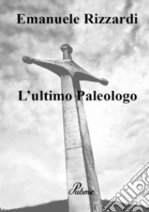 L'ultimo paleologo libro di Rizzardi Emanuele