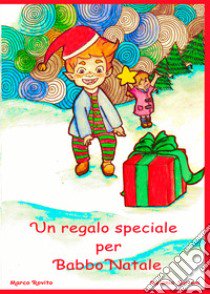 Un regalo speciale per Babbo Natale libro di Soriani Melania; Rovito Marco