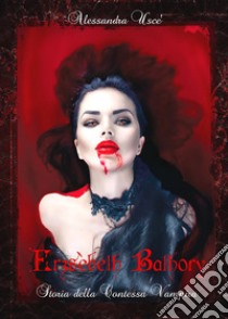 Erzsèbeth Bathory. Storia della contessa vampira libro di Uscè Alessandra