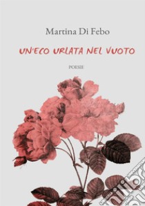 Un'eco urlata nel vuoto libro di Di Febo Martina