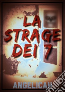 La strage dei 7 libro di Angelicah