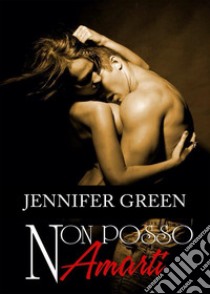 Non posso amarti libro di Green Jennifer