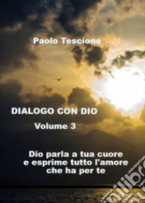 Dialogo con Dio. Vol. 3 libro di Tescione Paolo