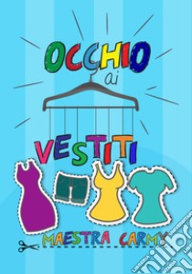 Occhio ai vestiti libro di Maestra Carmy