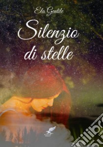 Silenzio di stelle libro di Gentile Elo